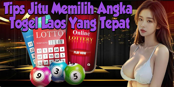 Tips Jitu Memilih Angka Togel Laos Yang Tepat