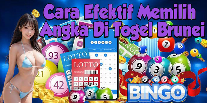 Cara Efektif Memilih Angka Di Togel Brunei