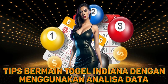Tips Bermain Togel Indiana Dengan Menggunakan Analisa Data
