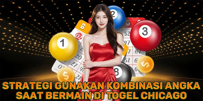 Strategi Gunakan Kombinasi Angka Saat Bermain di Togel Chicago