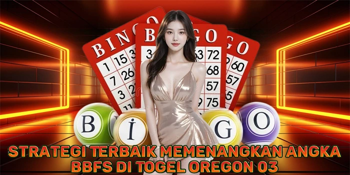 Strategi Terbaik Memenangkan Angka BBFS di Togel Oregon 03