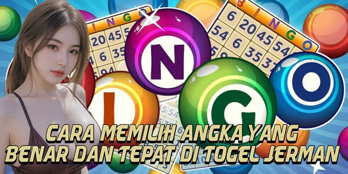 Cara Memilih Angka Yang Benar Dan Tepat Di Togel Jerman