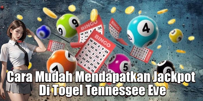 Cara Mudah Mendapatkan Jackpot Di Togel Tennessee Eve