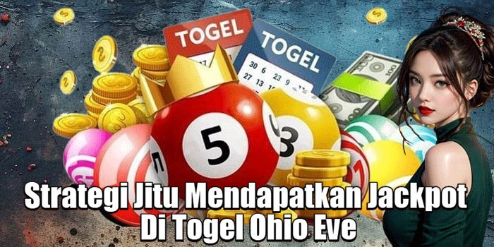 Strategi Jitu Mendapatkan Jackpot Di Togel Ohio Eve