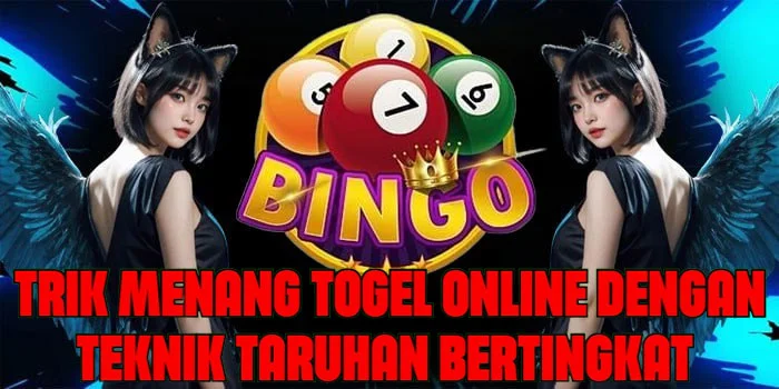 Trik Menang Togel Online Dengan Teknik Taruhan Bertingkat