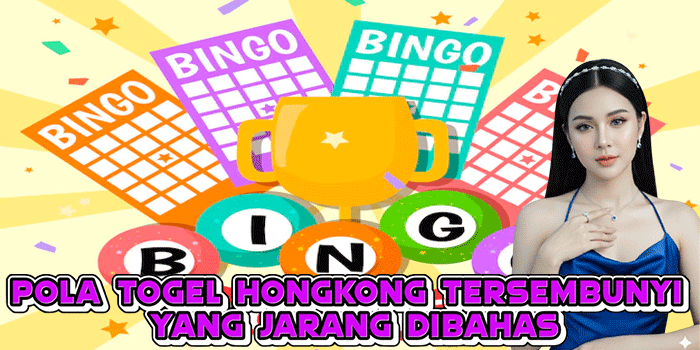 Pola Togel Hongkong Tersembunyi Yang Jarang Dibahas